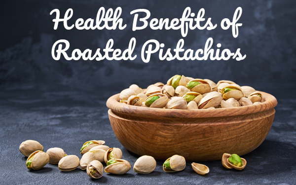 Health Benefits of Roasted Pistachios